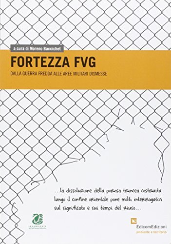 Fortezza FVG. Dalla guerra fredda alle aree militari dismesse edito da EdicomEdizioni