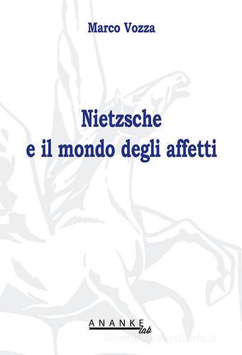 Nietzsche e il mondo degli affetti di Marco Vozza edito da Ananke Lab