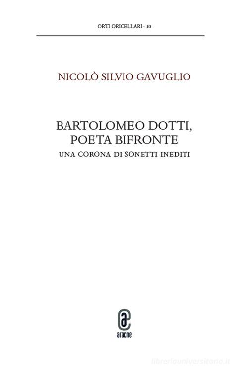 Bartolomeo Dotti, poeta bifronte. Una corona di sonetti inediti di Nicolò Silvio Gavuglio edito da Aracne (Genzano di Roma)