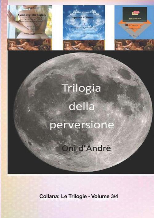 Trilogia della perversione. Se lo è vol. 3 di Onì D'Andrè edito da StreetLib