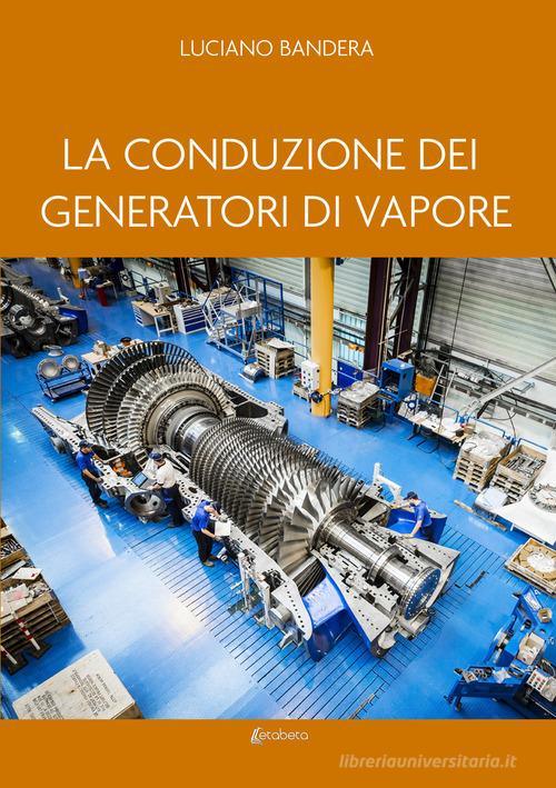 La conduzione dei generatori di vapore di Luciano Bandera edito da EBS Print
