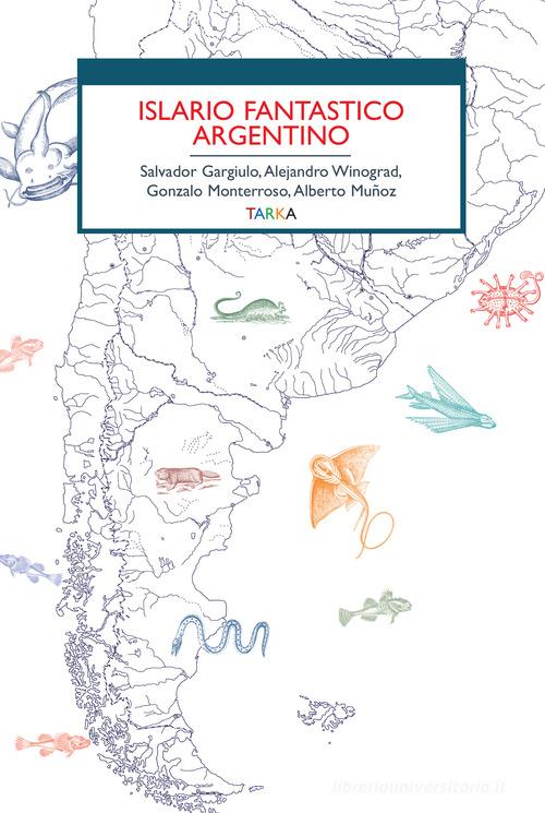 Islario fantastico argentino di Salvador Gargiulo, Alejandro Winograd, Gonzalo Monterroso edito da Tarka