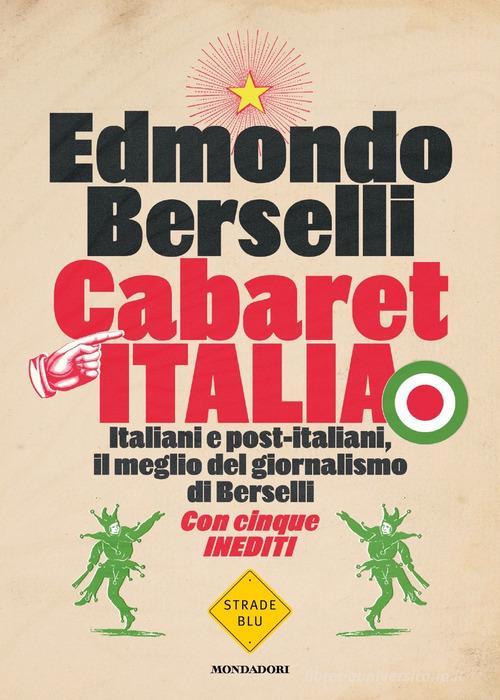Cabaret Italia. Italiani e post-italiani, il meglio del giornalismo di Berselli di Edmondo Berselli edito da Mondadori