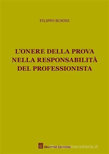 L' onere della prova nella responsabilità del professionista di Filippo Busoni edito da Giuffrè