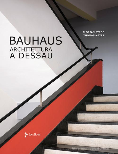 Bauhaus. Architettura a Dessau. Ediz. a colori di Florian Strob, Thomas Meyer edito da Jaca Book
