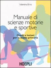 Manuale di scienze motorie e sportive. Giochi e lezioni per la scuola primaria di Valentina Biino edito da Hoepli