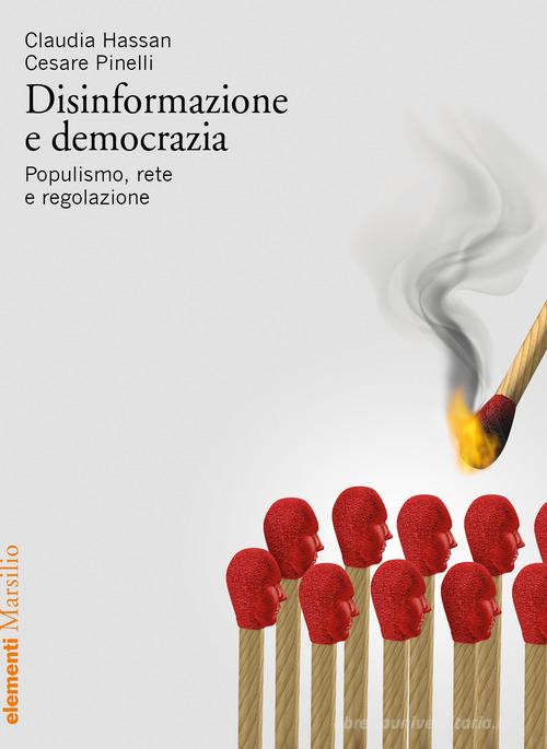 Disinformazione e democrazia. Populismo, rete e regolazione di Claudia Hassan, Cesare Pinelli edito da Marsilio