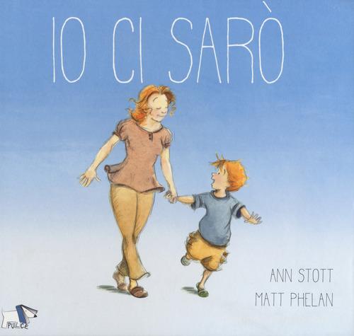 Io ci sarò. Ediz. a colori di Ann Stott, Matt Phelan edito da Pulce