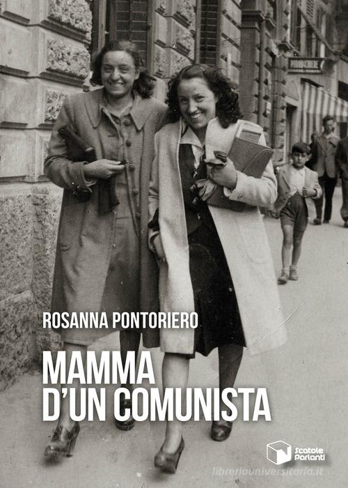 Mamma d'un comunista di Rosanna Pontoriero edito da Scatole Parlanti