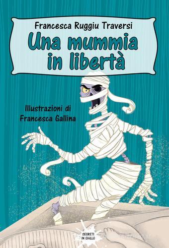 Una mummia in libertà di Francesca Ruggiu Traversi edito da PubMe