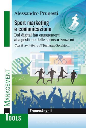 Sport marketing e comunicazione. Dal digital fan engagement alla gestione delle sponsorizzazioni di Alessandro Prunesti edito da Franco Angeli