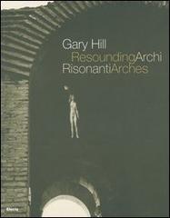 Gary Hill. Archi risonanti-Resounding arches. Catalogo della mostra (Roma 14 aprile-31 luglio 2005). Testo italiano e inglese. Con DVD edito da Mondadori Electa
