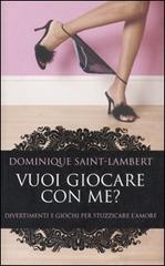 Vuoi giocare con me? Divertimenti e giochi per stuzzicare l'amore di Dominique Saint-Lambert edito da Piemme