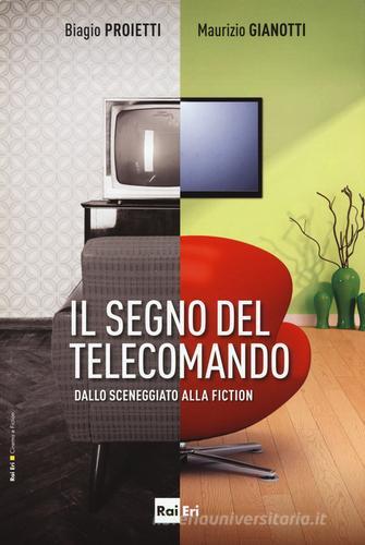 Il segno del telecomando di Biagio Proietti, Maurizio Gianotti edito da Rai Libri