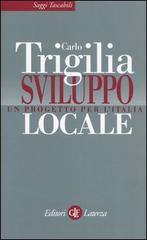 Sviluppo locale. Un progetto per l'Italia di Carlo Trigilia edito da Laterza