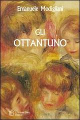 Gli ottantuno. Destini implacabili e occasioni perdute di Emanuele Modigliani edito da L'Autore Libri Firenze