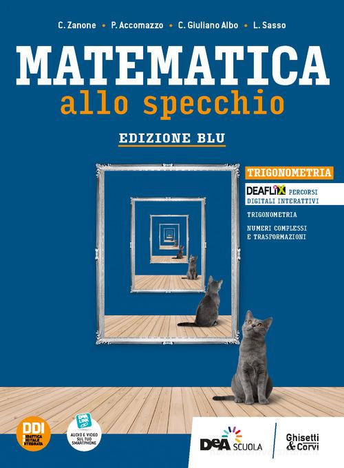 Matematica allo specchio. Ediz. blu. Trigonometria. Per le Scuole superiori. Con e-book. Con espansione online di C. Zanone, P. Accomazzo, P. Sasso edito da Ghisetti e Corvi