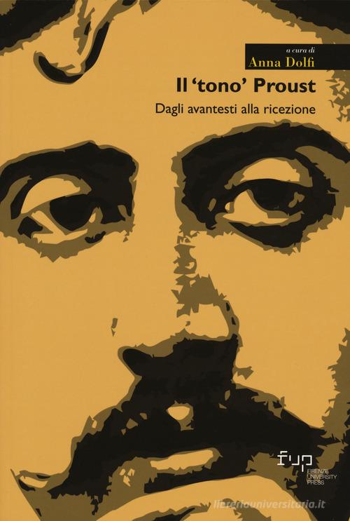 Il «tono» Proust. Dagli avantesti alla ricezione di Anna Dolfi edito da Firenze University Press