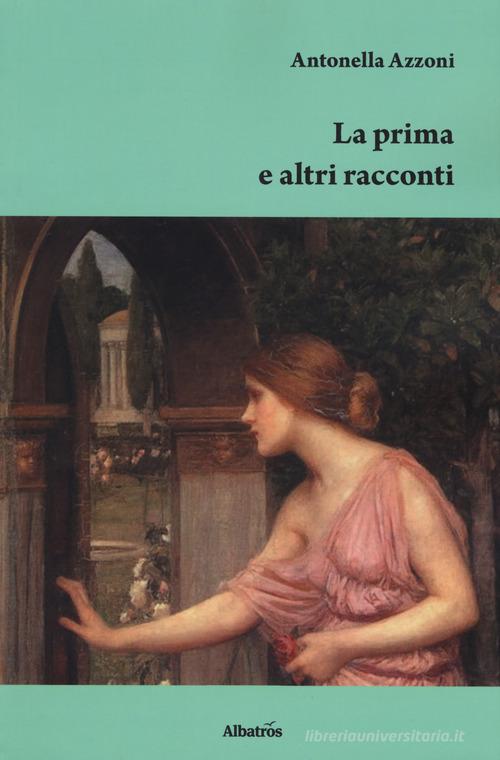 Libro La prima e altri racconti di Antonella Azzoni Nuove voci. Confini di Gruppo Albatros Il Filo