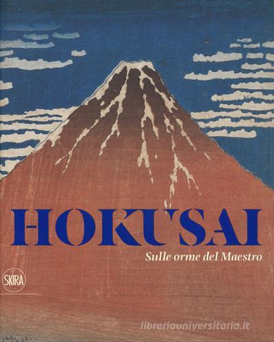Hokusai. Sulle orme del maestro. Ediz. a colori edito da Skira