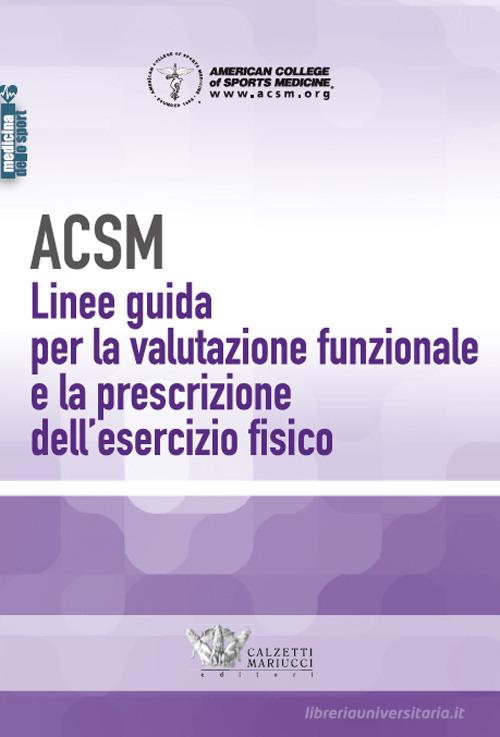 ACSM. Linee guida per la valutazione funzionale e la prescrizione dell'esercizio fisico edito da Calzetti Mariucci
