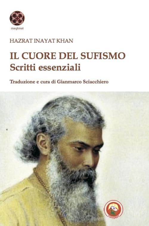 Il cuore del sufismo. Scritti essenziali di Hazrat Inayat Khan edito da Tipheret