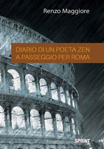 Diario di un poeta Zen a passaggio per Roma di Renzo Maggiore edito da Booksprint