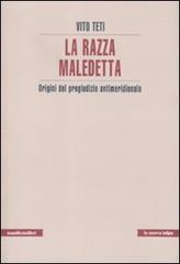 La razza maledetta. Origini del pregiudizio antimeridionale di Vito Teti edito da Manifestolibri