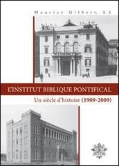 L' Institut Biblique Pontifical. Un siècle d'histoire (1909-2009) di Maurice Gilbert edito da Pontificio Istituto Biblico