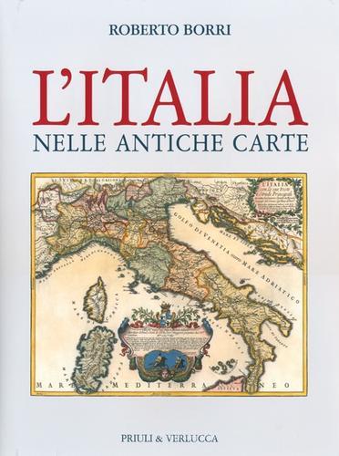 L' Italia nelle antiche carte. Ediz. illustrata di Roberto Borri edito da Priuli & Verlucca
