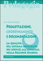 Progettazione, coordinamento e documentazione. La qualità del sistema integrato dei servizi all'infanzia nella Regione Umbria edito da Edizioni Junior