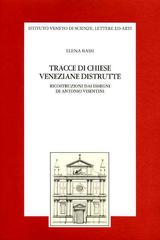 Tracce di chiese veneziane distrutte. Ricostruzioni dai disegni di Antonio Visentini di Elena Bassi edito da Ist. Veneto di Scienze