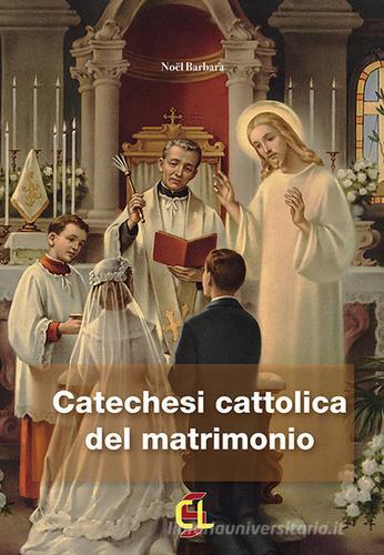 Catechesi cattolica del matrimonio di Barbara Noël edito da Centro Librario Sodalitium