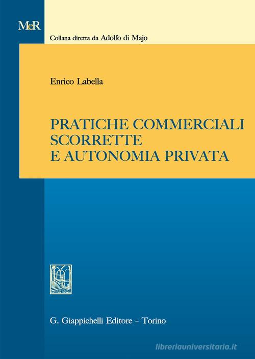 Pratiche commerciali scorrette e autonomia privata di Enrico Labella edito da Giappichelli
