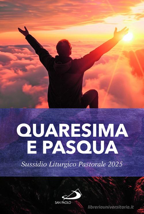 Quaresima e Pasqua. Sussidio liturgico pastorale 2025 edito da San Paolo Edizioni