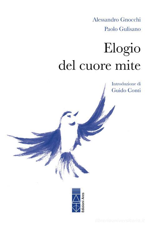 Elogio del cuore mite di Alessandro Gnocchi, Paolo Gulisano edito da Ares