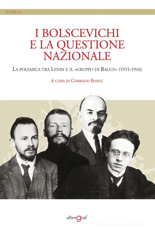 I bolscevichi e la questione nazionale. La polemica tra Lenin e il «gruppo di Baugy» (1915-1916) edito da Altergraf