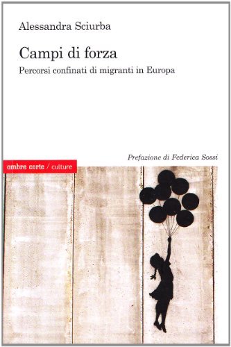 Campi di forza. Percorsi confinati di migranti in Europa di Alessandra Sciurba edito da Ombre Corte
