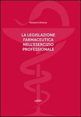 La legislazione farmaceutica nell'esercizio professionale di Rossano Brescia edito da Edita Casa Editrice & Libraria