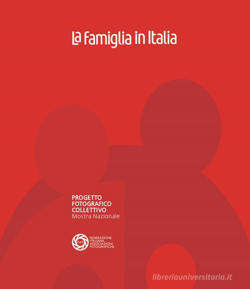 La famiglia in Italia. Progetto fotografico collettivo. Mostra nazionale. Ediz. illustrata edito da FIAF