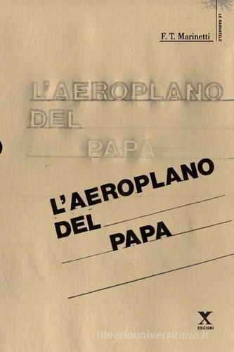 L' aeroplano del papa di Filippo Tommaso Marinetti edito da Xedizioni