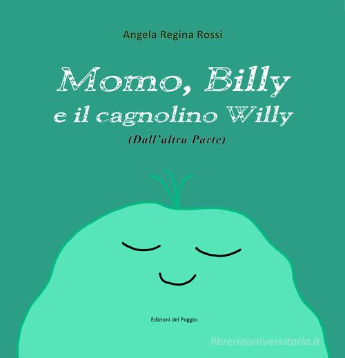 Momo, Billy e il cagnolino Willy. Ediz. illustrata di Angela Regina Rossi edito da Edizioni del Poggio