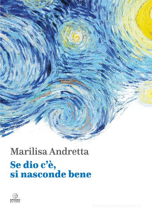 Se dio c'è, si nasconde bene di Marilisa Andretta edito da Apogeo Editore