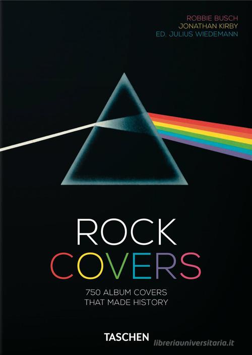 Rock covers. 750 album covers that made history. 45th Ed. Ediz. inglese, francese e tedesca di Robbie Busch, Jonathan Kirby edito da Taschen