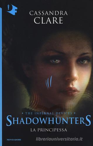 La principessa. Shadowhunters. The infernal devices vol.3 di Cassandra Clare edito da Mondadori