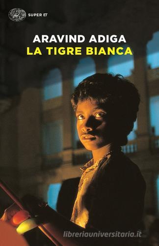 Libro La tigre bianca di Aravind Adiga Super ET di Einaudi