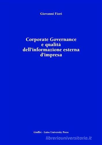Corporate Governance e qualità dell'informazione esterna d'impresa di Giovanni Fiori edito da Giuffrè