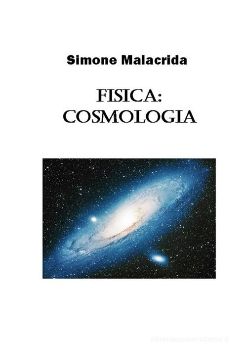 Fisica: cosmologia di Simone Malacrida edito da StreetLib