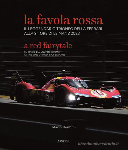 La favola rossa. Il leggendario trionfo della Ferrari alla 24 ore di Le Mans 2023. Ediz. italiana e inglese di Mario Donnini edito da Minerva Edizioni (Bologna)