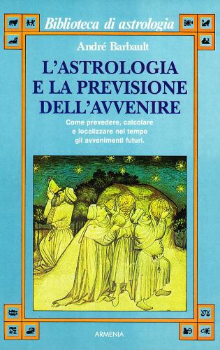 L' astrologia e la previsione dell'avvenire di André Barbault edito da Armenia